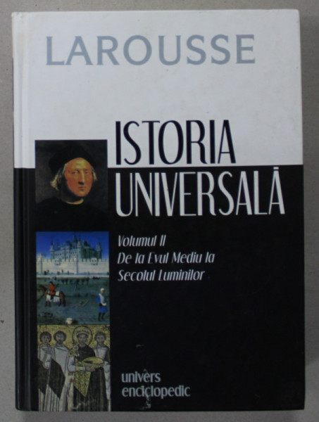ISTORIA UNIVERSALA , VOLUMUL II : DE LA EVUL MEDIU LA SECOLUL LUMINILOR de F. RICHE ...S. ILLORGET , 2006