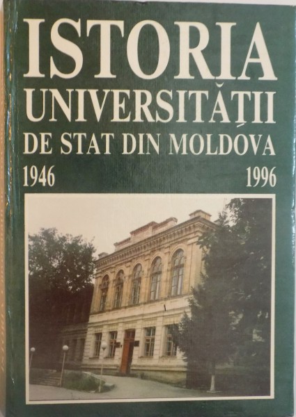 ISTORIA UNIVERSITATII DE STAT DIN MOLDOVA (1946 - 1996) de VALERIU COZMA, GHEORGHE RUSNAC, 1996