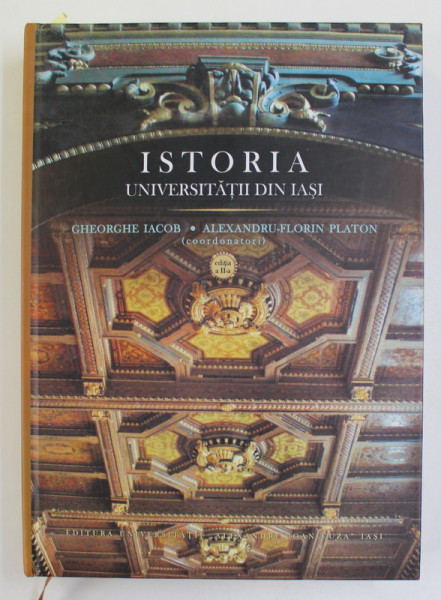 ISTORIA UNIVERSITATII DIN IASI , coordonatori GHEORGHE IACOB si ALEXANDRU - FLORIN PLATON , 2014 , DEDICATIE CATRE STELIAN NEAGOE *