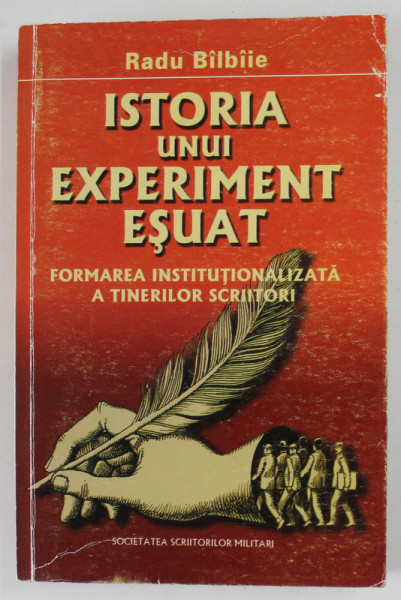 ISTORIA UNUI EXPERIMENT ESUAT de RADU BILBIE , FORMAREA INSTITUTIONALIZATA A TINERILOR SCRIITORI , 2004