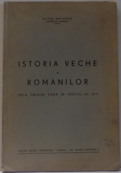 ISTORIA VECHE A ROMANILOR DE LA ORIGINI PANA IN VEACUL AL XIII de VICTOR MOTOGNA