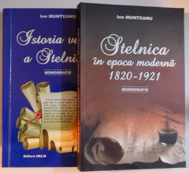 ISTORIA VECHE A STELNICII , MONOGRAFIE de ION MUNTEANU , VOL I-II , 2010-2011