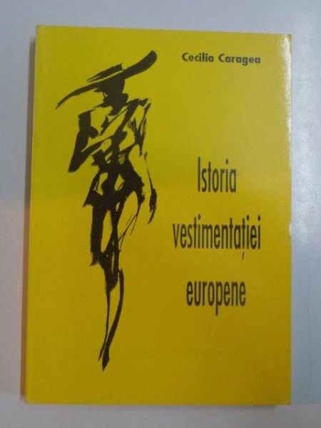 ISTORIA VESTIMENTATIEI EUROPENE de CECILIA CARAGEA , 1995 , DEDICATIE