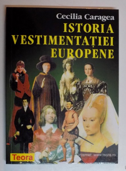 ISTORIA VESTIMENTATIEI EUROPENE de CECILIA CARAGEA , EDITIE REVAZUTA SI ADAUGITA , 1999