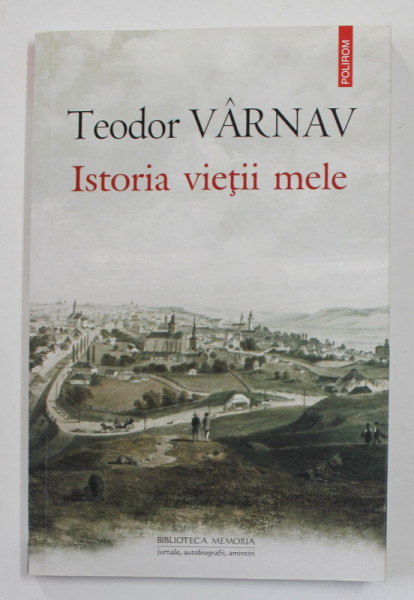 ISTORIA VIETII MELE de TEODOR VARNAV , 2015