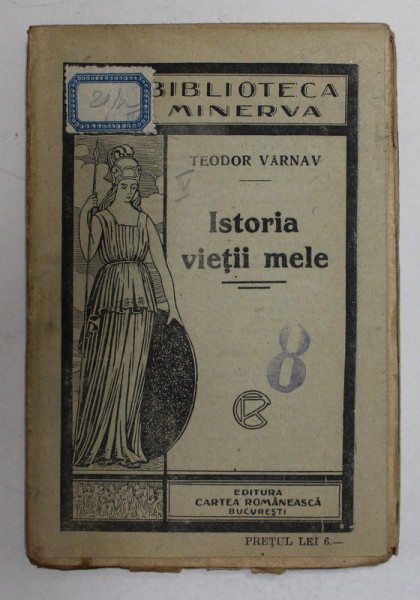ISTORIA VIETII MELE de TEODOR VARNAV , AUTOBIOGRAFIE DIN 1845 , EDITIE INTERBELICA