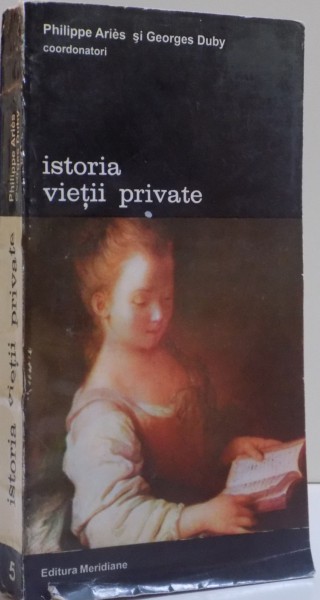 ISTORIA VIETII PRIVATE , DE LA RENASTERE LA EPOCA LUMINILOR , VOL. V de PHILIPPE ARIES , GEORGES DUBY , 1995