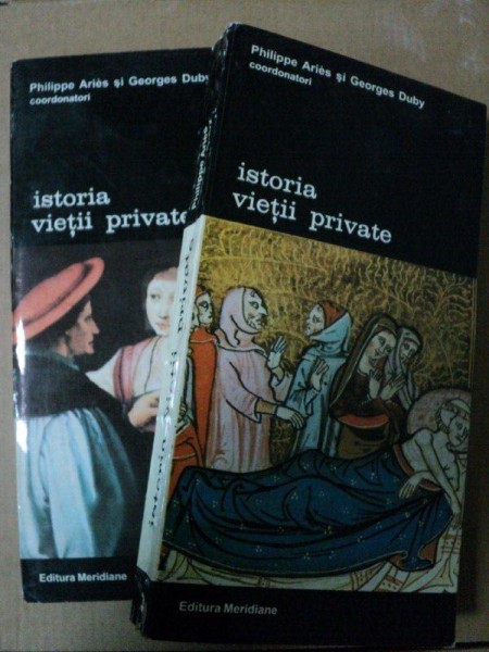 Istoria vietii private de Philippe Aries / Georges Duby -coordonatori-Buc. 1994   Vol.III-IV  Buc. 1995