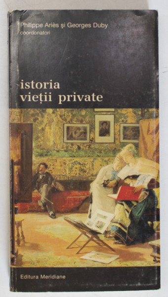 ISTORIA VIETII PRIVATE , VOLUMUL VII de PHILIPPE ARIES si GEORGES DUBY , 1997