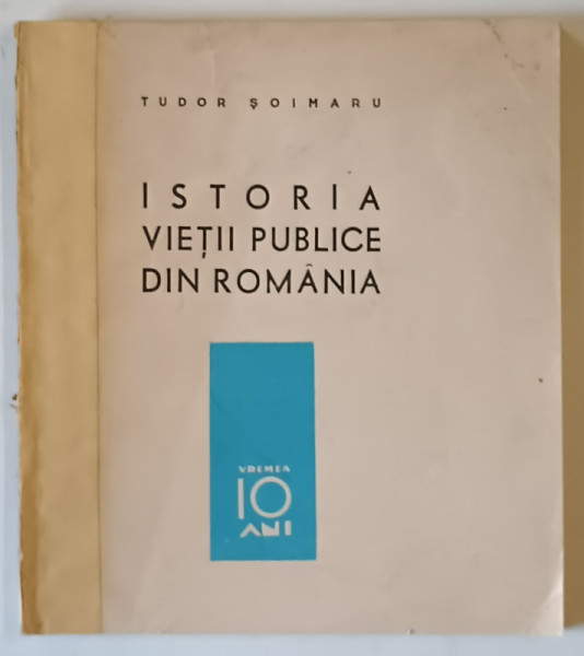 ISTORIA VIETII PUBLICE IN ROMANIA , 1926 - 1938 de TUDOR SOIMARU *EDITIE INTERBELICA
