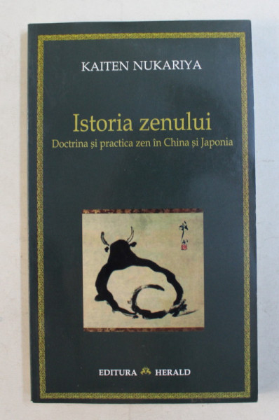 ISTORIA ZENULUI si DOCTRINA SI PRACTICA ZEN IN CHINA SI JAPONIA de KAITEN NUKARIYA , 2005