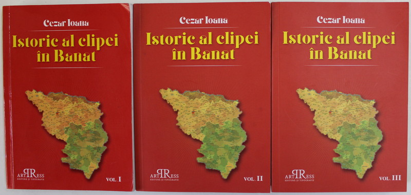 ISTORIC AL CLIPEI IN BANAT de CEZAR IONITA , VOLUMELE I - III , 2017- 2018 , DEDICATIE *