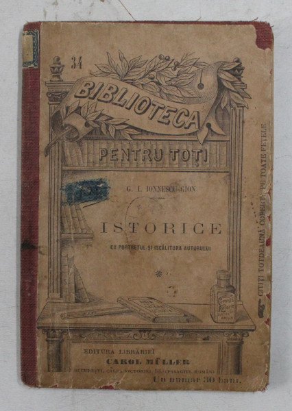 ISTORICE de G. I. IONNESCU - GION , EDITIE DE SFARSIT DE SECOL XIX