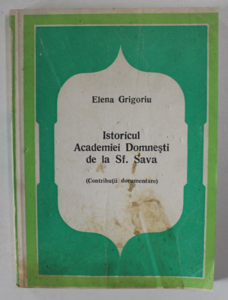 ISTORICUL ACADEMIEI DOMNESTI DE LA SF SAVA ( CONTRIBUTII DOCUMENTARE ) de ELENA GRIGORIU , 1978