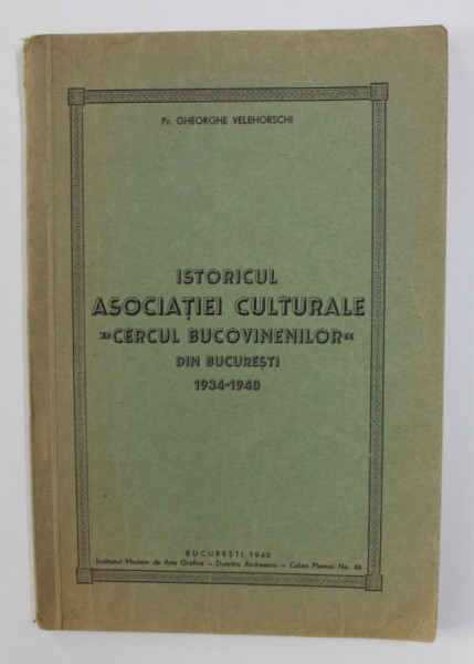 ISTORICUL ASOCIATIEI CULTURALE  ' CERCUL BUCOVINENILOR  ' DIN BUCURESTI 1934 - 1940 de Pr. GHEORGHE VELEHORSCHI , 1940