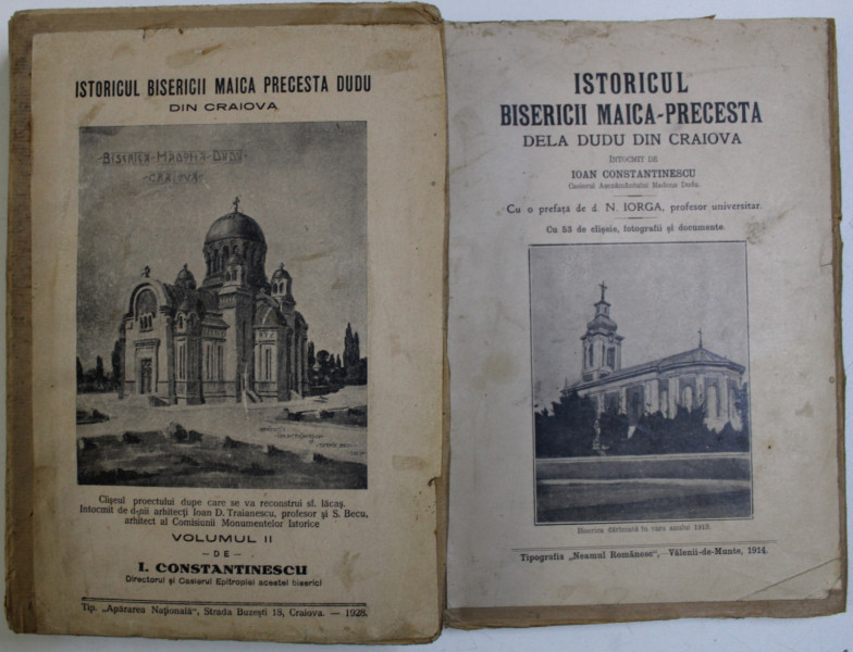 ISTORICUL BISERICII MAICA - PRECESTA DELA DUDU DIN CRAIOVA de IOAN CONSTANTINESCU , VOLUMELE I - II, 1914 - 1928