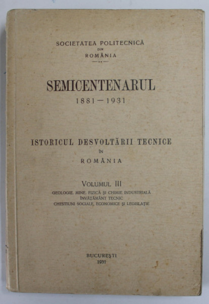 ISTORICUL DESVOLTARII TECNICE IN ROMANIA , VOLUMUL III , APARUTA 1931
