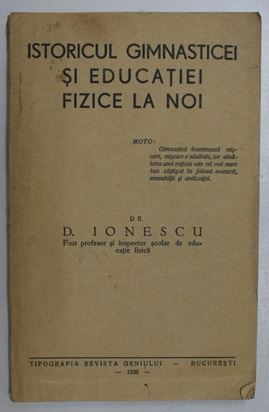 ISTORICUL GIMNASTICEI SI EDUCATIEI FIZICE LA NOI de D. IONESCU , 1939