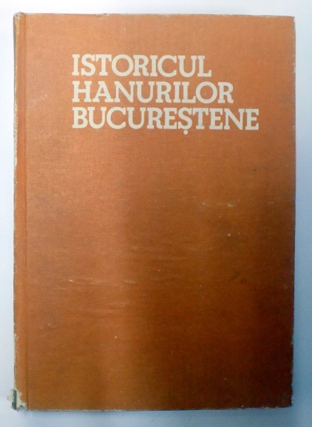 ISTORICUL HANURILOR BUCURESTENE de GEORGE POTRA  1985, DEDICATIE*