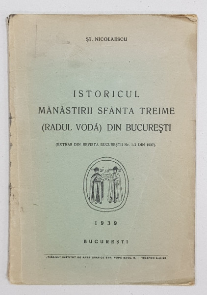 ISTORICUL MANASTIRII SFANTA TREIME (RADU VODA) DIN BUCURESTI  de ST. NICOLAESCU - BUCURESTI, 1939