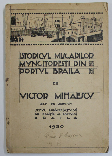 ISTORICUL MISCARILOR MUNCITORESTI DIN PORTUL BRAILA de VICTOR MIHAESCU , SEFUL COMISARIATULUI DE POLITIE AL PORTULUI , 1930