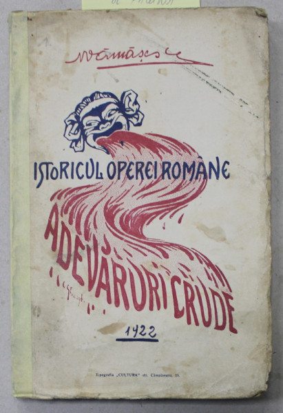 ISTORICUL OPEREI ROMANE DIN BUCURESTI  - ADEVARURI CRUDE e N . VAMASESCU , 1922 , PREZINTA URME DE UZURA  , COPERTELE INTARITE CU BANDA ADEZIVA *