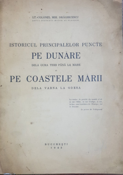 ISTORICUL PRINCIPALELOR PUNCTE PE DUNARE DE LA GURA TISEI PANA LA MARE SI PE COASTELE MARII DE LA VARNA LA ODESAde COLONEL MIH. DRAGHICESCU - BUCURESTI, 1943