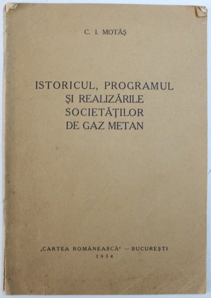 ISTORICUL , PROGRAMUL SI REALIZARILE SOCIETATILOR DE GAZ METAN de C. I. MOTAS , 1934