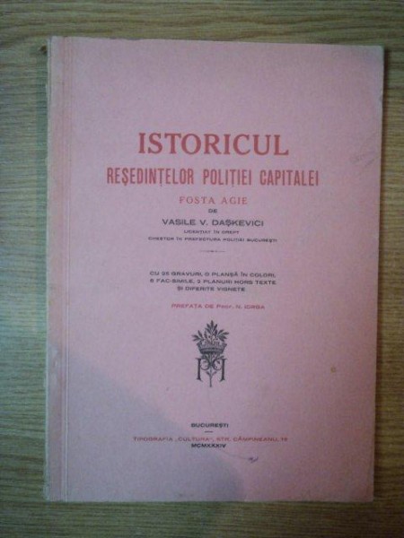 ISTORICUL RESEDINTELOR POLITIEI CAPITALEI FOSTA AGIE de  VASILE V. DASKEVICI, BUC. 1934