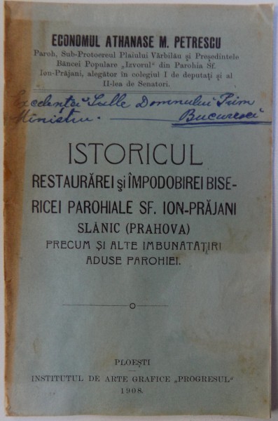 ISTORICUL RESTAURAREI SI IMPODOBIREI  BISERICEI PAROHIALE SF. ION -  PRAJANI SLANIC  (PRAHOVA ) de ATHANASE M. PETRESCU , 1908