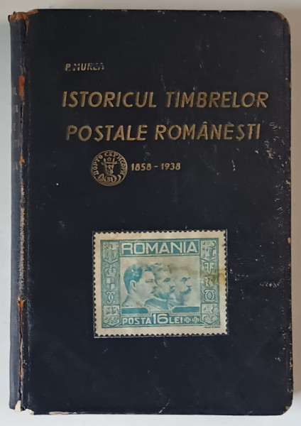 ISTORICUL TIMBRELOR POSTALE ROMANESTI , 1858 - 1938 , VALOAREA SI IMPORTANTA LOR CULTURALA SI FILATELICA de P.  MUREA , 1938