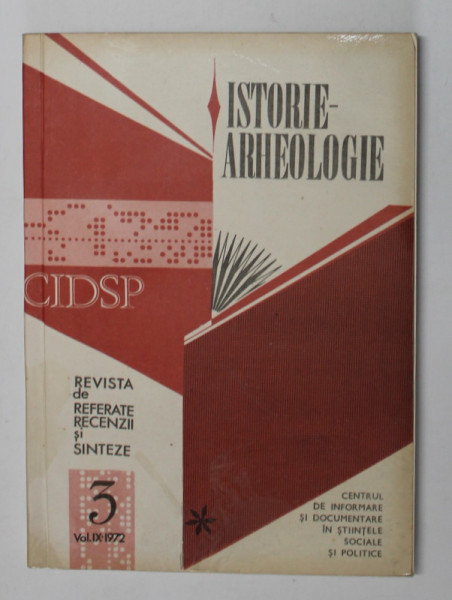 ISTORIE - ARHEOLOGIE , REVISTA DE REFERATE , RECENZII SI SINTEZE , VOLUMUL IX , NR. 3 , 1972