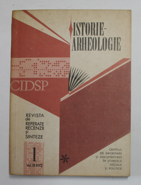 ISTORIE - ARHEOLOGIE , REVISTA DE REFERATE , RECENZII SI SINTEZE , VOLUMUL IX , NR.1 ,   1972