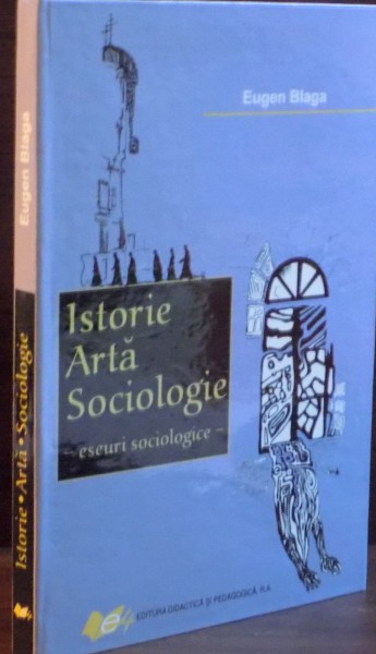 ISTORIE , ARTA , SOCIOLOGIE , ESEURI SOCIOLOGICE de EUGEN BLAGA , 2008