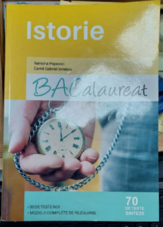 ISTORIE , BACALAUREAT , 70 DE TESTE SI SINTEZE de RAMONA POPOVICI si CAMIL  - GABRIEL IONESCU , 2015