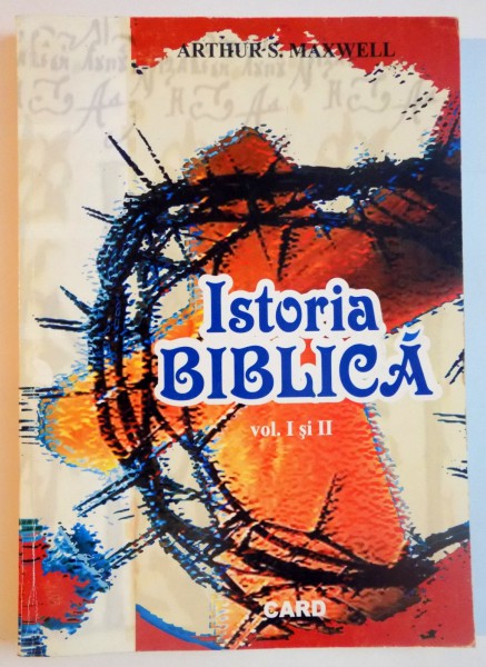 ISTORIE BIBLICA , VOL I SI II de ARTHUR S. MAXWELL , 1999