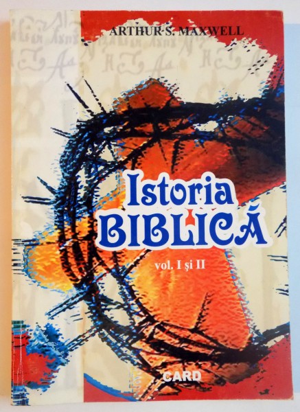 ISTORIE BIBLICA , VOL I SI II de ARTHUR S. MAXWELL , 1999