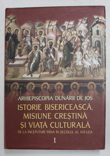 ISTORIE BISERICEASCA , MISIUNE CRESTINA SI VIATA CULTURALA DE LA INCEPUTURI PANA IN SECOLUL AL XIX - LEA , 2009