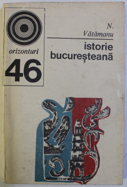ISTORIE BUCURESTEANA - N. VATAMANU, BUC. 1973