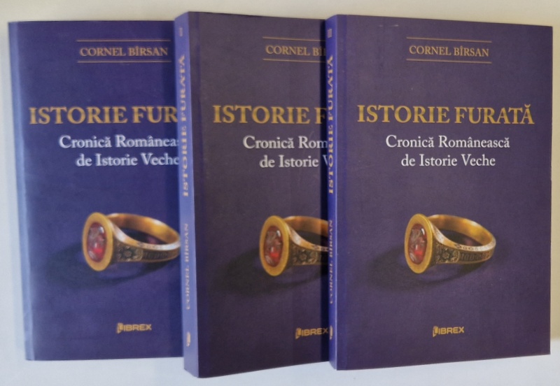 ISTORIE FURATA , CRONICA ROMANEASCA DE ISTORIE VECHE , VOLUMELE - III de CORNEL BIRSAN , 2017