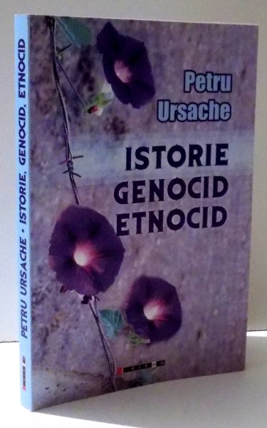 ISTORIE , GENOCID , ETNOCID de PETRU URSACHE , 2017