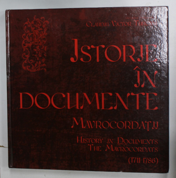 ISTORIE IN DOCUMENTE , MAVROCORDATII / HISTORY IN DOCUMENTS , THE MAVROCORDATS ( 1711- 1786  ) de CLAUDIU VICTOR TURCITU , 2015, EDITIE IN ROMAN SI ENGLEZA