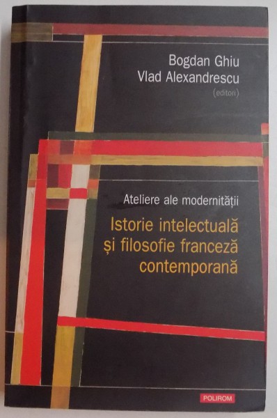 ISTORIE INTELECTUALA SI FILOSOFIE FRANCEZA CONTEMPORANA , 2013