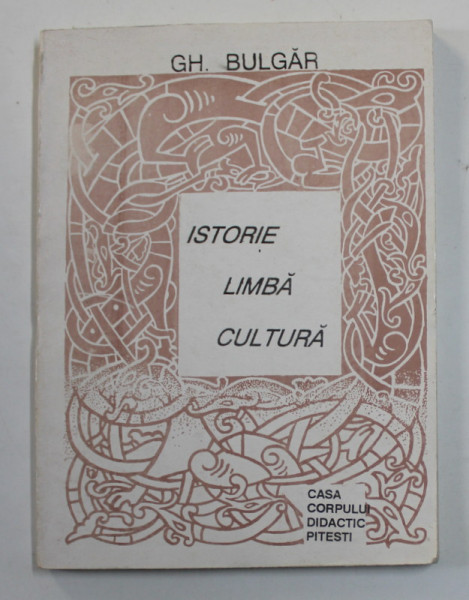 ISTORIE , LIMBA , CULTURA de GH. BULGAR , 1998 , DEDICATIE *