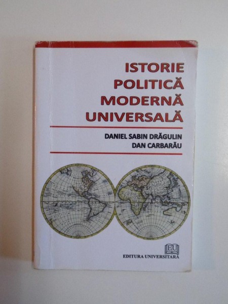 ISTORIE , POLITICA MODERNA UNIVERSALA de DANIEL SABIN DRAGULIN , DAN CARBARAU , 2010