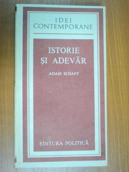 ISTORIE SI ADEVAR - ADAM SCHAFF  1982