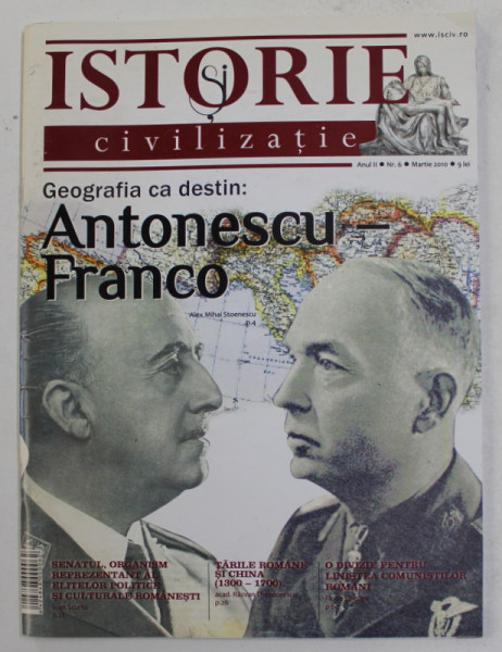 ISTORIE SI CIVILIZATIE - GEOGRAFIA CA DESTIN - ANTONESCU - FRANCO  , REVISTA , ANUL II , NR. 6 , MARTIE , 2010