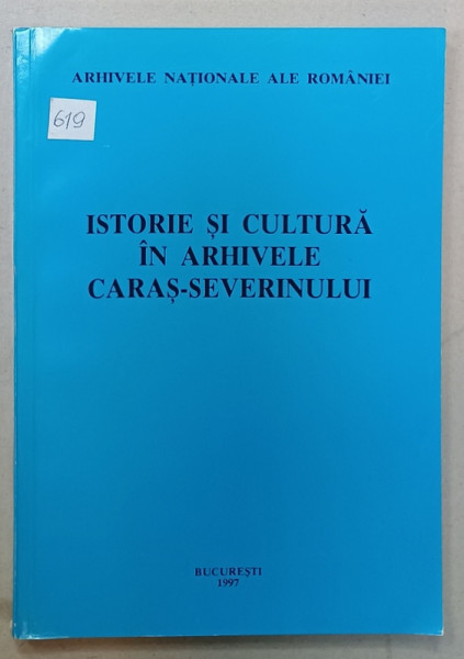 ISTORIE SI CULTURA IN ARHIVELE  CARAS - SEVERINULUI , INDRUMATOR , 1997