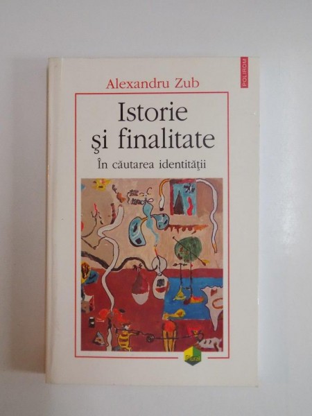 ISTORIE SI FINALITATE , IN CAUTAREA IDENTITATII de ALEXANDRU ZUB , 2004