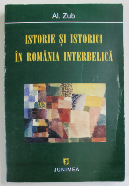 ISTORIE SI ISTORICI IN ROMANIA INTERBELICA de AL. ZUB , 2003